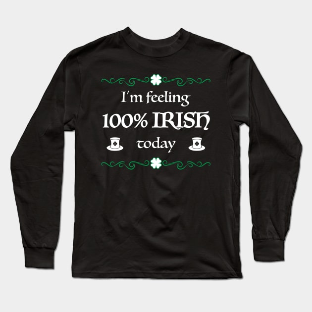 100% Irish Today Funny St. Patrick's Day Gift Long Sleeve T-Shirt by JeZeDe